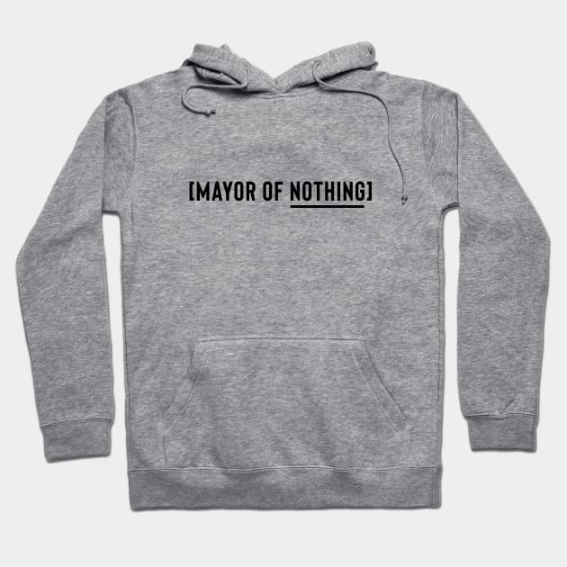 Mayor of Nothing (Black Logo) Hoodie by usernate